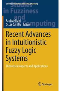 Recent Advances in Intuitionistic Fuzzy Logic Systems