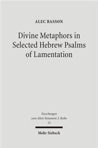 Divine Metaphors in Selected Hebrew Psalms of Lamentation