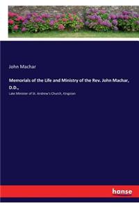 Memorials of the Life and Ministry of the Rev. John Machar, D.D.,