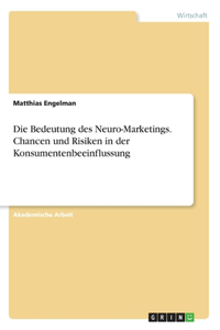 Bedeutung des Neuro-Marketings. Chancen und Risiken in der Konsumentenbeeinflussung