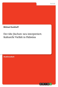 Alte Jischuw neu interpretiert. Kulturelle Vielfalt in Palästina