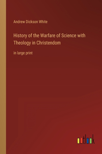 History of the Warfare of Science with Theology in Christendom