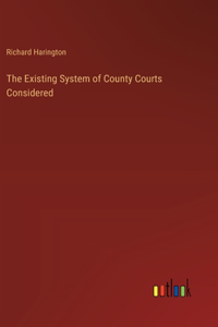 The Existing System of County Courts Considered