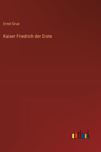 Kaiser Friedrich der Erste