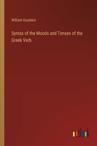 Syntax of the Moods and Tenses of the Greek Verb