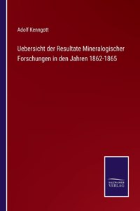 Uebersicht der Resultate Mineralogischer Forschungen in den Jahren 1862-1865