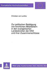 Zur politischen Betaetigung von kirchlichen Mitarbeitern in den evangelischen Landeskirchen der EKD und ihrer Zusammenschluesse