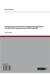 Charakteristik Und Kritik Der Kriegsberichterstattung in Der Deutschen Tagespresse Zum Irak-Krieg 2003