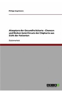 Akzeptanz der Gesundheitskarte - Chancen und Risiken beim Einsatz der Chipkarte aus Sicht der Patienten