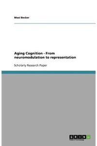 Review on Aging Cognition - From neuromodulation to representation