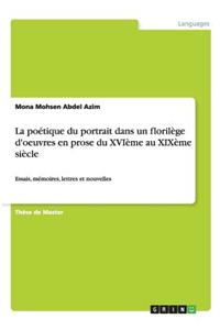 poétique du portrait dans un florilège d'oeuvres en prose du XVIème au XIXème siècle