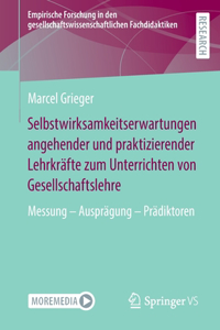 Selbstwirksamkeitserwartungen Angehender Und Praktizierender Lehrkräfte Zum Unterrichten Von Gesellschaftslehre