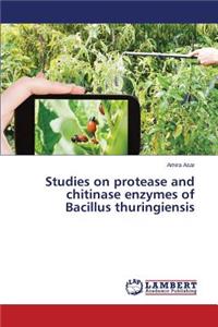 Studies on protease and chitinase enzymes of Bacillus thuringiensis