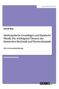 Mathematische Grundlagen und klassische Physik. Die wichtigsten Themen der klassischen Mechanik und Thermodynamik