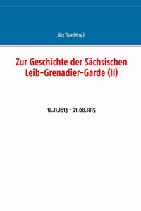 Zur Geschichte der Sächsischen Leib-Grenadier-Garde (II)