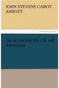 David Crockett His Life and Adventures