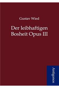 Der leibhaftigen Bosheit Opus III