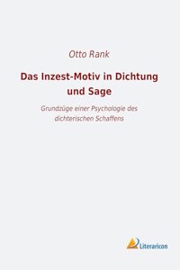 Das Inzest-Motiv in Dichtung und Sage: Grundzuge einer Psychologie des dichterischen Schaffens