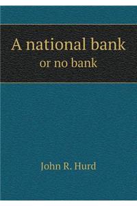 A National Bank or No Bank
