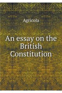 An essay on the British Constitution