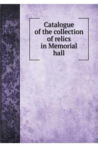Catalogue of the collection of relics in Memorial hall