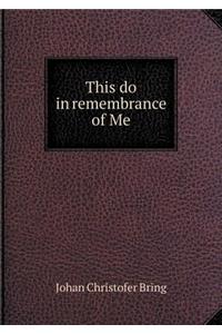 This Do in Remembrance of Me