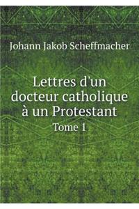 Lettres d'Un Docteur Catholique À Un Protestant Tome 1