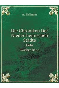 Die Chroniken Der Niederrheinischen Städte Cöln. Zweiter Band