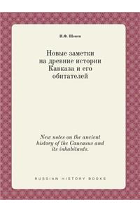 New Notes on the Ancient History of the Caucasus and Its Inhabitants.