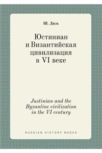 Justinian and the Byzantine Civilization in the VI Century