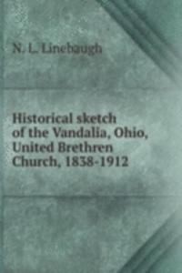 Historical sketch of the Vandalia, Ohio, United Brethren Church, 1838-1912