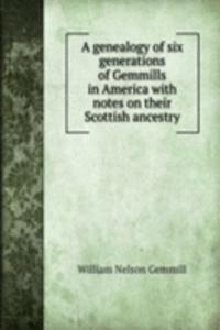 genealogy of six generations of Gemmills in America