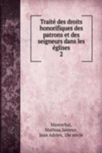 Traite des droits honorifiques des patrons et des seigneurs dans les eglises