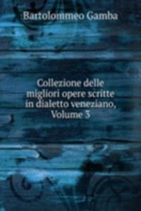 Collezione delle migliori opere scritte in dialetto veneziano, Volume 3