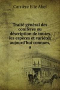 Traite general des coniferes ou description de toutes les especes et varietes aujourd'hui connues, a