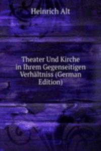 Theater Und Kirche in Ihrem Gegenseitigen Verhaltniss (German Edition)