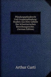 Pfandungspfandrecht Und Gruppenpfandung: Studien Aus Dem Gebiete Des Schweizerischen Betreibungsrechte . (German Edition)