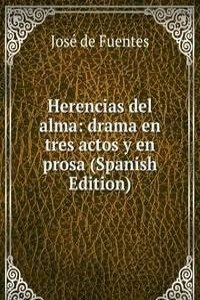Herencias del alma: drama en tres actos y en prosa (Spanish Edition)