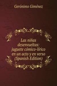 Las ninas desenvueltas: juguete comico-lirico en un acto y en verso (Spanish Edition)