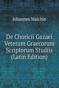 De Choricii Gazaei Veterum Graecorum Scriptorum Studiis (Latin Edition)