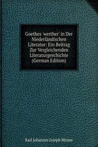 Goethes 'werther' in Der Niederlandischen Literatur: Ein Beitrag Zur Vergleichenden Literaturgeschichte (German Edition)