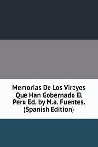 Memorias De Los Vireyes Que Han Gobernado El Peru Ed. by M.a. Fuentes. (Spanish Edition)