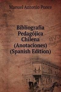 Bibliografia Pedagojica Chilena (Anotaciones) (Spanish Edition)