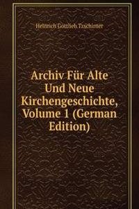 Archiv Fur Alte Und Neue Kirchengeschichte, Volume 1 (German Edition)