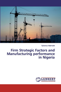 Firm Strategic Factors and Manufacturing performance in Nigeria