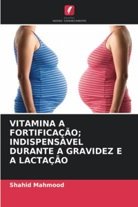 Vitamina a Fortificação; Indispensável Durante a Gravidez E a Lactação