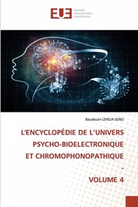 L'Encyclopédie de l'Univers Psycho-Bioelectronique Et Chromophonopathique - Volume 4