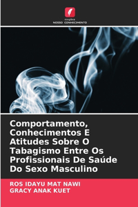 Comportamento, Conhecimentos E Atitudes Sobre O Tabagismo Entre Os Profissionais De Saúde Do Sexo Masculino