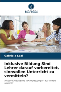 Inklusive Bildung Sind Lehrer darauf vorbereitet, sinnvollen Unterricht zu vermitteln?