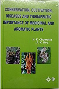 Conservation, Cultivation,Diseases and Therapeutic Importance of Medicinal and Aromatic Plants